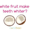 Can a white fruit make your teeth whiter?