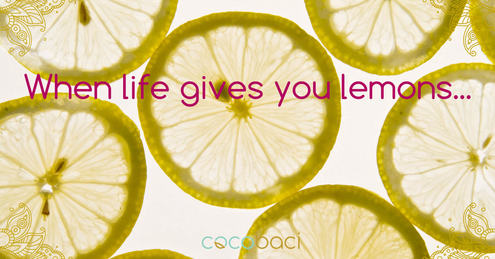 When life gives you lemons